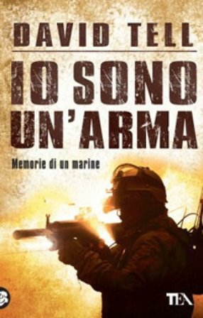 Io sono un'arma. Memorie di un marine David Tell