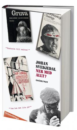 Ner med allt? : essäer om protestlitteraturen och demokratin, cirka 1965-1975 - Bok av Johan Svedjedal - Inbunden