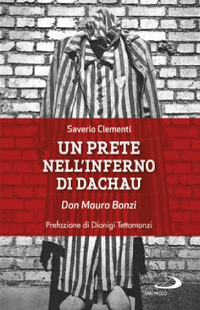 Un prete nell'inferno di Dachau. Don Mauro Bonzi Saverio Clementi