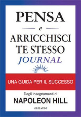 Pensa e arricchisci te stesso journal. Identifica i tuoi obiettivi, traccia i tuoi progressi e vivi i tuoi sogni Napoleon Hill