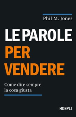 Le parole per vendere. Come dire sempre la cosa giusta Phil M. Jones