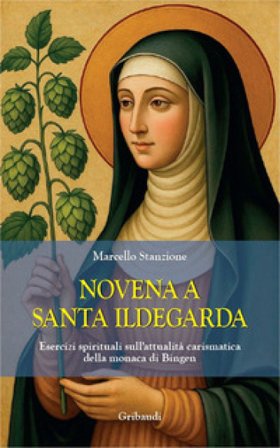 Novena a santa Ildegarda. Esercizi spirituali sull'attualità carismatica della monaca di Bingen Marcello Stanzione