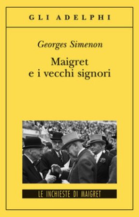 Maigret e i vecchi signori Georges Simenon