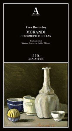 Morandi Giacometti e Holland Yves Bonnefoy