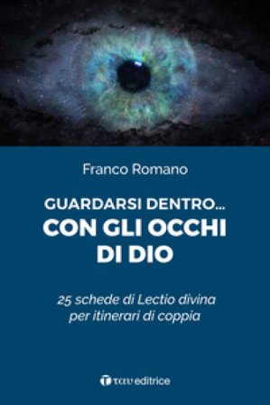 Guardarsi dentro... con gli occhi di Dio. 25 schede di Lectio divina per itinerari di coppia Franco Romanò