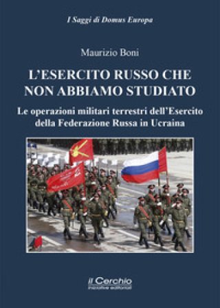L'esercito russo che non abbiamo studiato. Le operazioni militari terrestri dell'Esercito della Federazione Russa in Ucraina Maurizio Boni
