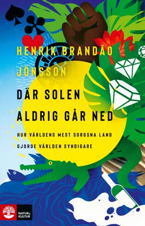 Där solen aldrig går ned : hur världens mest sorgsna land gjorde världen syndigare - Bok av Henrik Brandão Jönsson - Inbunden