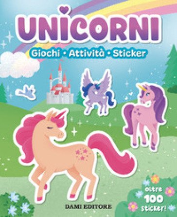 Unicorni. Giochi, attività, sticker. Ediz. a colori Millie Hooke