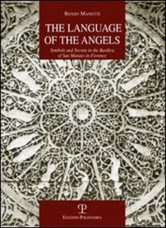 The language of the angels. Symbols and secrets in the basilica of San Miniato in Florence Renzo Manetti
