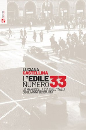 L'edile numero 33. Le mani della Cia sull'Italia degli anni Sessanta Luciana Castellina