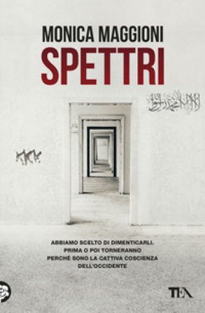 Spettri. Abbiamo scelto di dimenticarli. Prima o poi torneranno perché sono la cattiva coscienza dell'Occidente Monica Maggioni
