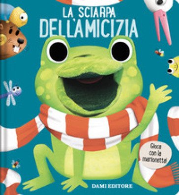 La sciarpa dell'amicizia. Libri puppet. Ediz. a colori