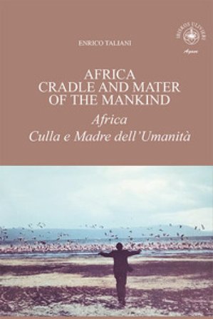 Africa cradle and mater of the mankind-Africa culla e madre dell'umanità Enrico Taliani