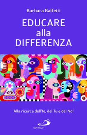 Educare alla differenza. Alla ricerca dell'Io, del Tu e del Noi Barbara Baffetti