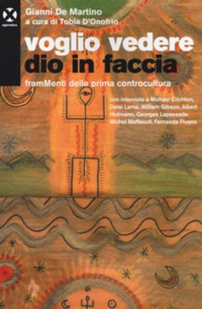 Voglio vedere Dio in faccia. FramMenti della prima controcultura Gianni De Martino