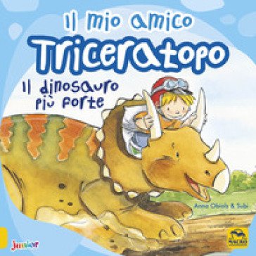 Il mio amico triceratopo. Il dinosauro più forte. Ediz. a colori Anna Obiols