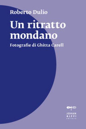 Un ritratto mondano. Fotografie di Ghitta Carell. Nuova ediz. Roberto Dulio