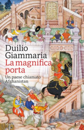 La magnifica porta. Un paese chiamato Afghanistan Duilio Giammaria