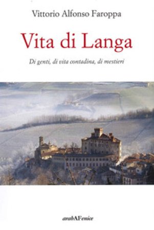 Vita di Langa. Di genti, di vita contadina, di mestieri Vittorio Alfonso Faroppa