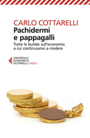 Pachidermi e pappagalli. Tutte le bufale sull'economia a cui continuiamo a credere Carlo Cottarelli
