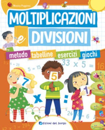 Moltiplicazioni e divisioni. Metodo. Tabelline. Esercizi. Giochi Monica Puggioni