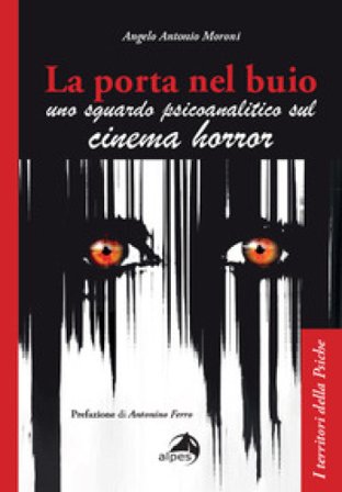 La porta nel buio. Uno sguardo psicoanalitico sul cinema horror Angelo Antonio Moroni