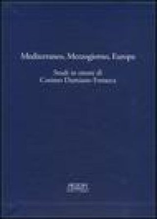Mediterraneo, Mezzogiorno, Europa. Studi in onore di Cosimo Damiano Fonseca