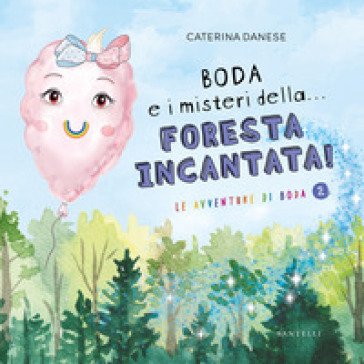 Boda e i misteri della... foresta incantata! Le avventure di Boda. Ediz. illustrata. Vol. 2 Caterina Danese
