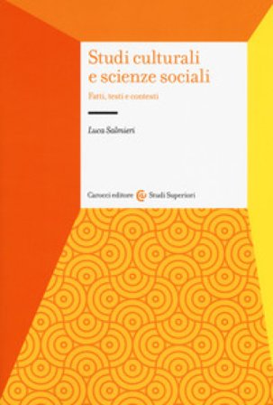 Studi culturali e scienze sociali. Fatti, testi e contesti Luca Salmieri