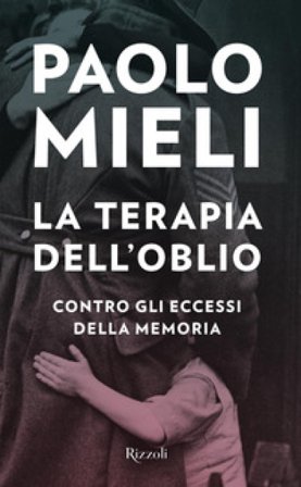La terapia dell'oblio. Contro gli eccessi della memoria Paolo Mieli