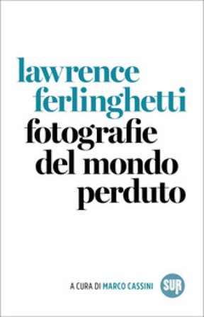 Fotografie del mondo perduto Lawrence Ferlinghetti