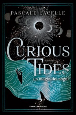 Curious tides. La magia dei sogni Pascale Lacelle