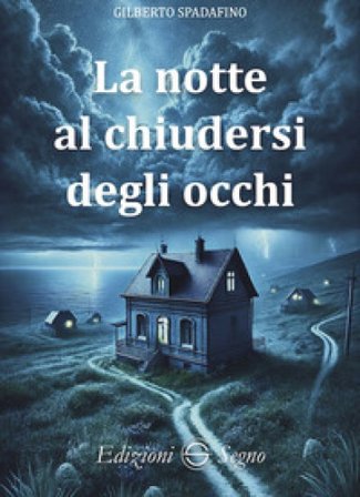 La notte al chiudersi degli occhi Gilberto Spadafino