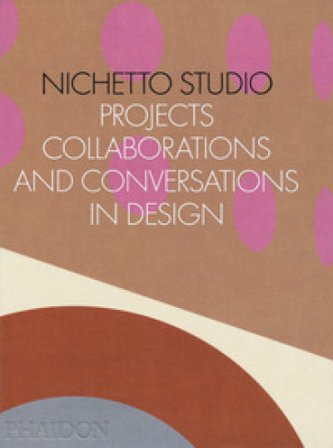 Nichetto Studio. Projects, collaborations and conversations in design. Ediz. a colori Max Fraser