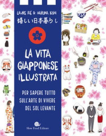 La vita giapponese illustrata. Per sapere tutto sull'arte di vivere del Sol Levante Laure Kié