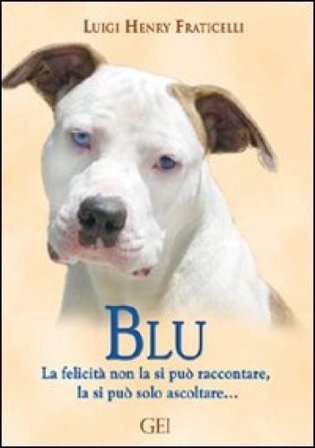 Blu. La felicità non la si può raccontare, la si può solo ascoltare... Luigi H. Fraticelli