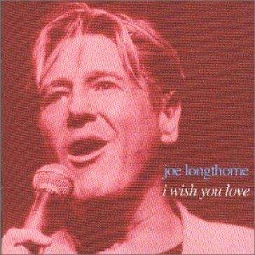 I wish you love JOE LONGTHORNE