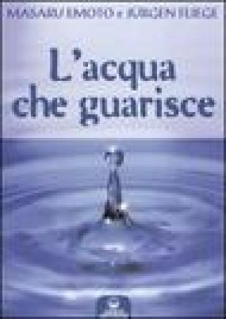 L'acqua che guarisce Masaru Emoto