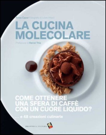 La cucina molecolare. Come ottenere una sfera di caffè con un cuore liquido? Ediz. a colori Anne Cazor