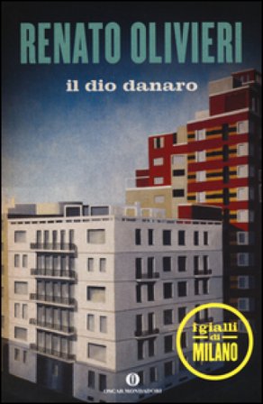 Il dio danaro. I gialli di Milano Renato Olivieri