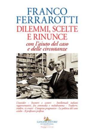 Dilemmi, scelte e rinunce con l'aiuto del caso e delle circostanze Franco Ferrarotti