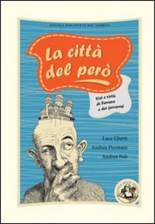 La città del però. Vizi e virtù di Ferrara e dei ferraresi Luca Ghetti