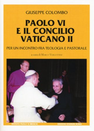 Paolo VI e il Concilio Vaticano II. Per un incontro fra teologia e pastorale Giuseppe Colombo