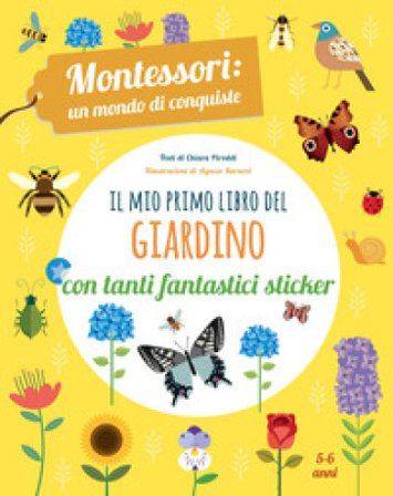 Il mio primo libro del giardino. 5-6 anni. Montessori: un mondo di conquiste. Con adesivi Chiara Piroddi