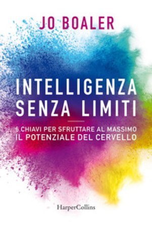 Intelligenza senza limiti. 6 chiavi per sfruttare al massimo il potenziale del cervello Jo Boaler