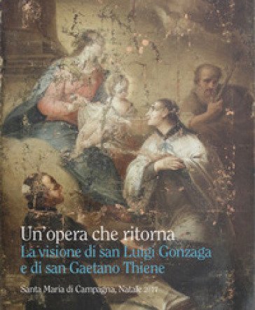 Un'opera che ritorna. La visione di san Luigi Gonzaga e di san Gaetano Thiene Giorgio Fossaluzza