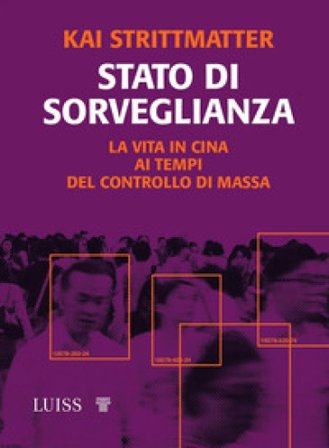 Stato di sorveglianza. La vita in Cina ai tempi del controllo di massa Kai Strittmatter