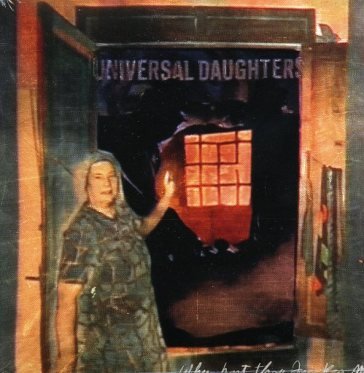 Why hast thou forsaken me? UNIVERSAL DAUGHTERS