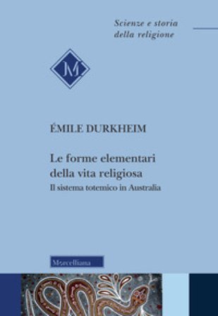 Le forme elementari della vita religiosa. Il sistema totemico in Australia Émile Durkheim