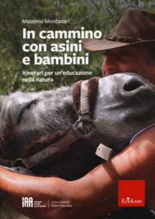 In cammino con asini e bambini. Itinerari per un'educazione nella natura Massimo Montanari